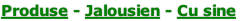 Produse - Jalousien - Cu sine

